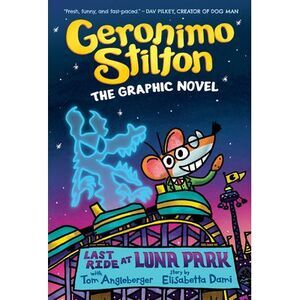 Last Ride at Luna Park: A Graphic Novel (Geronimo Stilton #4) -- Geronimo Stilto